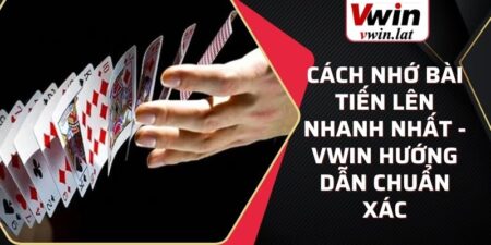 cách nhớ bài tiến lên nhanh nhất